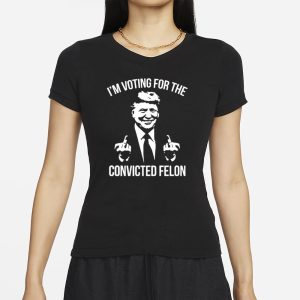 Trump Middle Finger 2024 I'm Voting For The Convicted Felon T Shirt 2