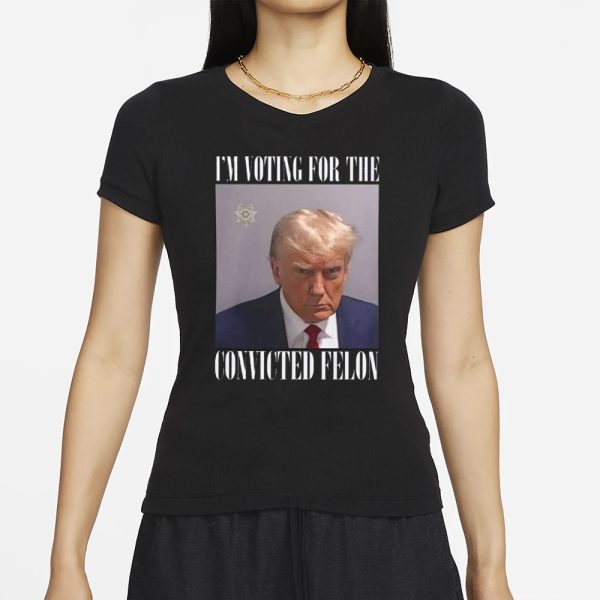 Trump Mugshot I’m Voting For The Convicted Felon T-Shirt