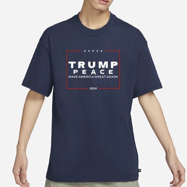 Trump Peace Make America Great Again 2024 T-Shirt