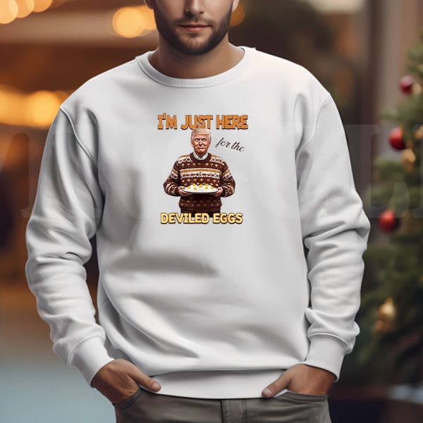 Trump Thanksgiving I’m Just Here For The Deviled Eggs Sweatshirt , T-shirt , Hoodie , Long Sleeve T-shirt