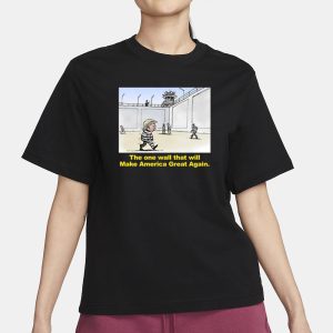 Trump The One Wall That Will Make America Great Again T-Shirt 1 Trump The One Wall That Will Make America Great Again T Shirt 2
