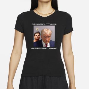 Trump X Paulo Mugshot They Want To Fuck Around Now Theyre About To Find Out T Shirt 2