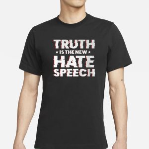 Truth Is The New Hate Speech T Shirt 1