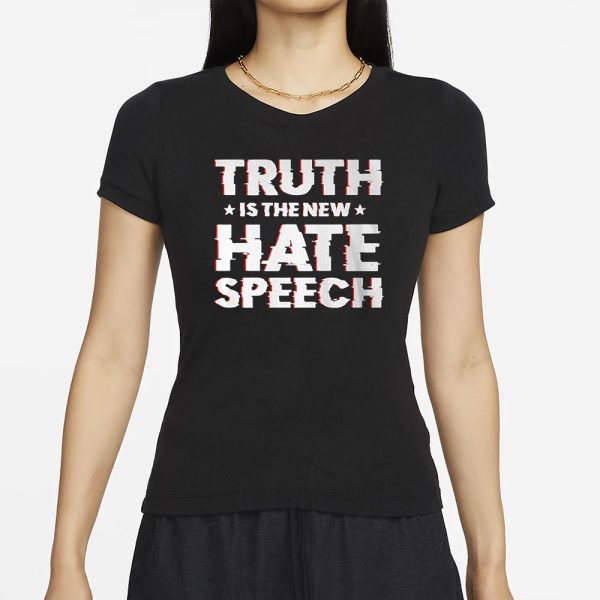 Truth Is The New Hate Speech T-Shirt