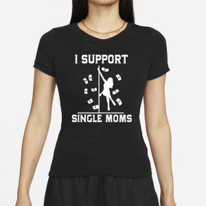 Unethical Threads I Support Single Moms T Shirt 2