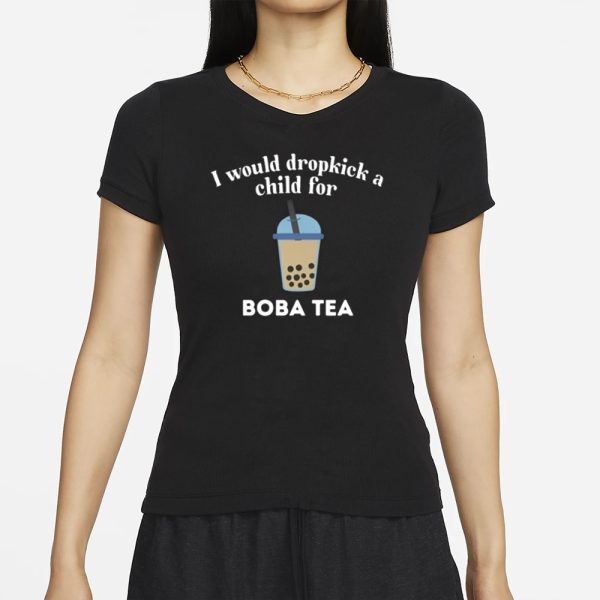 Unethicalthreads Store I Would Dropkick A Child For Boba Tea T-Shirt