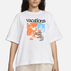 Vacations But Were Changing Into Something I Dont Know T Shirt 2
