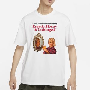 Vintagefantasy Cheers Another Successful Day Of Being Erratic Horny And Unhinged T Shirt 1