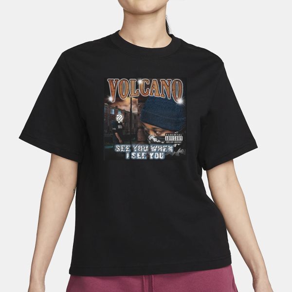 Volcano See You When I See You T-Shirt