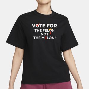 Vote For The Felon Not The Melon T Shirt 2