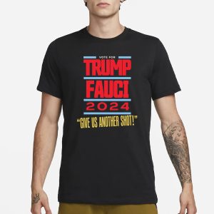Vote For Trump Fauci 2024 Give Us Another Shot T Shirt 1