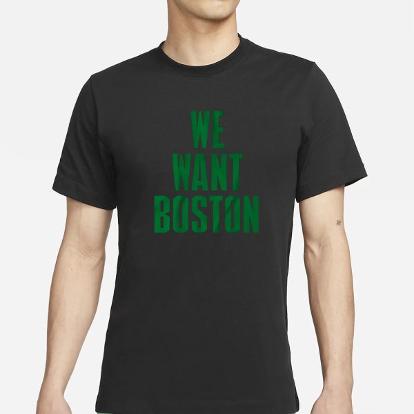 WE WANT BOSTON T-SHIRT