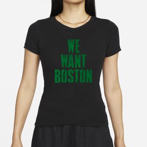 WE WANT BOSTON T SHIRT 2