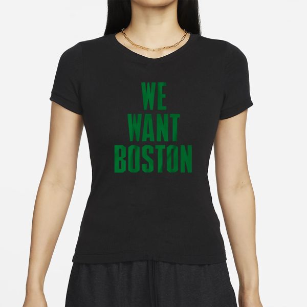 WE WANT BOSTON T-SHIRT