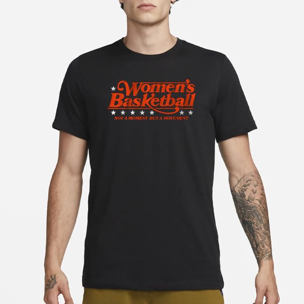 WOMEN’S BASKETBALL NOT A MOMENT BUT A MOVEMENT T-SHIRT