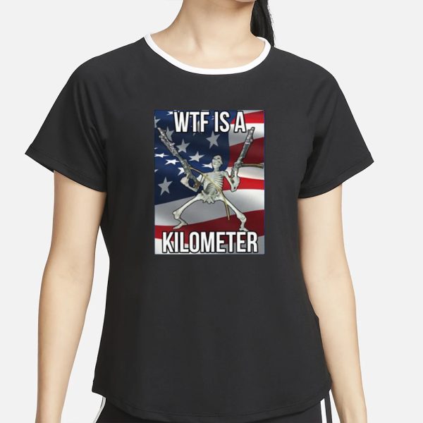 WTF Is A Kilometer T-Shirt