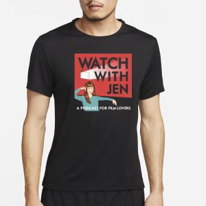 Watch With Jen A Podcast For Film Lovers T Shirt 1