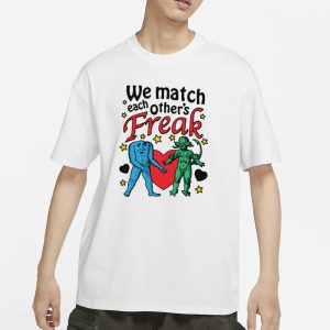 We Match Each Others Freak T Shirt 1