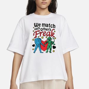 We Match Each Others Freak T Shirt 2