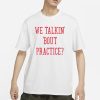 We Talkin Bout Practice Comfort Colors T-Shirt
