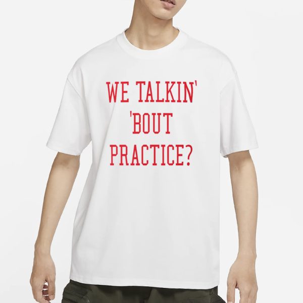 We Talkin Bout Practice Comfort Colors T-Shirt