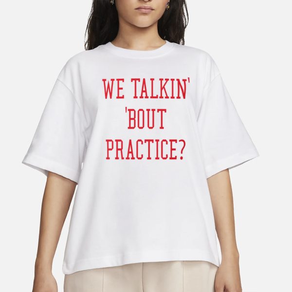 We Talkin Bout Practice Comfort Colors T-Shirt