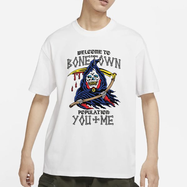 Welcome To Bonetown Population You + Me T-Shirt