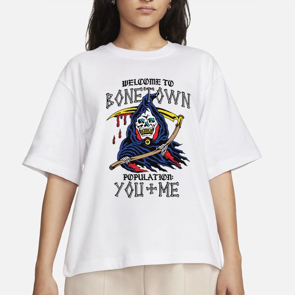 Welcome To Bonetown Population You + Me T-Shirt