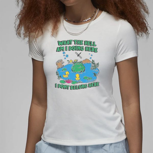 What The Hell Am I Doing Here. I Dont Belong Here T-Shirt