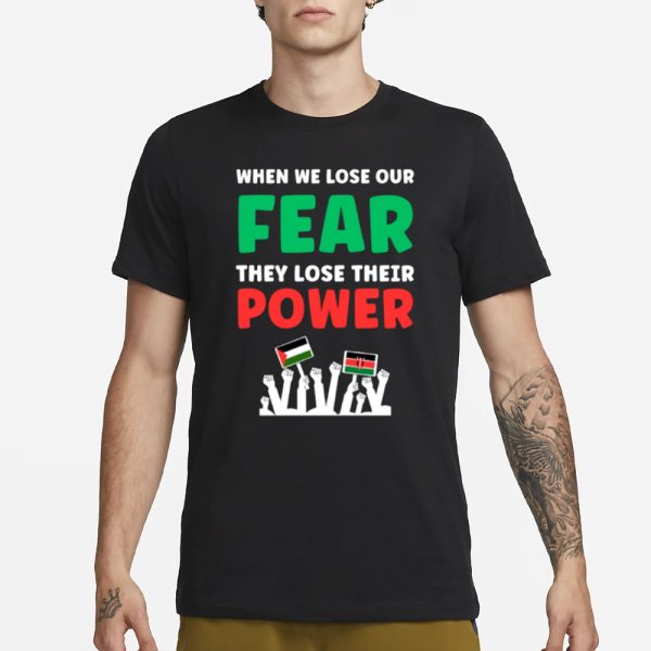 When We Lose Our Fear They Lose Their Power Free T-Shirt