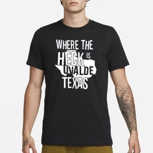 Where The Heck Is Uvalde Texas T Shirt 1