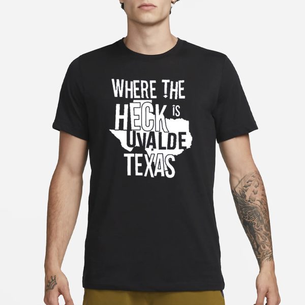 Where The Heck Is Uvalde Texas T-Shirt