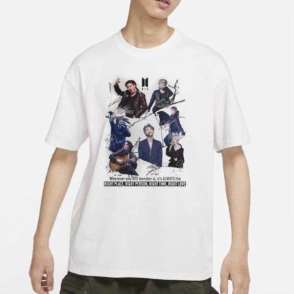 Wherever Any BTS Member Is, It’s Always The Right Place, Right Person, Right Time, Right Love T-Shirt