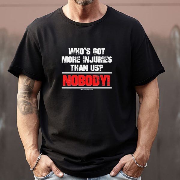 Who’s Got More Injuries Than Us Nobody Sweatshirt , T-shirt , Hoodie , Long Sleeve T-shirt