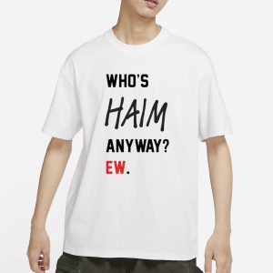 Who's Haim Anyway Ew T Shirt 1