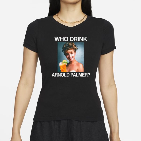 Who Drink Arnold Palmer T-Shirt