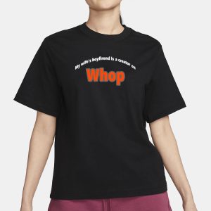 Whopio My Wifes Boyfriend Is A Creator On Whop T Shirt 2