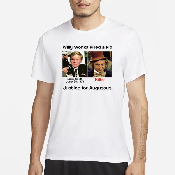 Willy Wonka Killed A Kid Justice For Augustus T-Shirt