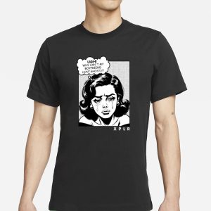 Xplr Ugh Why Cant My Boyfriend Hunt Ghosts T Shirt 1