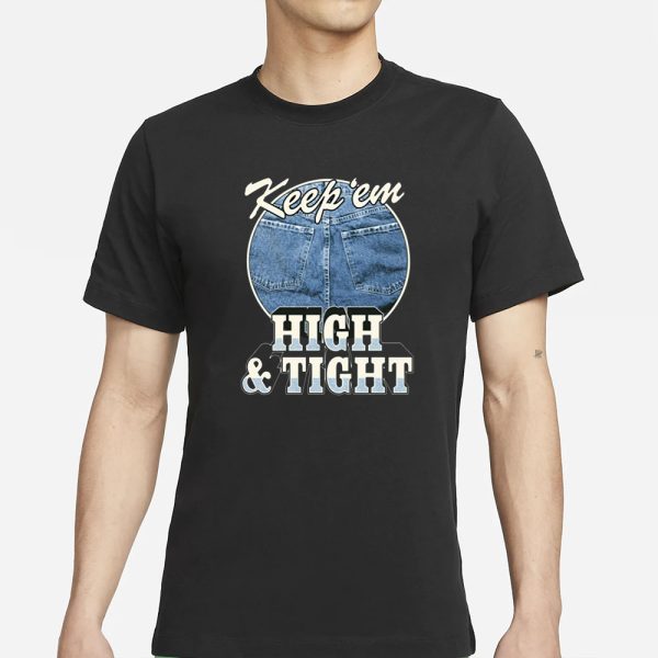 Ymh Studios Keep ‘Em High And Tight T-Shirt