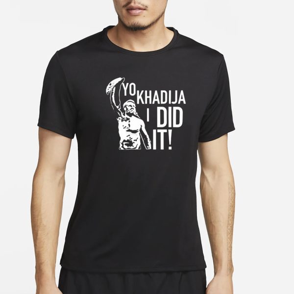 Yo Khadija I Did It T-Shirt