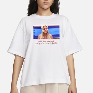 You’re Not Very Pretty And You’re Not Very Bright T-Shirt 1 You're Not Very Pretty And You're Not Very Bright T Shirt 2