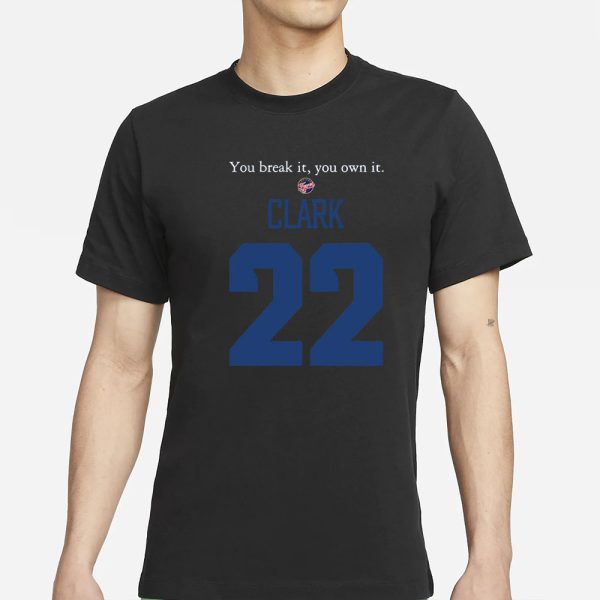 You Break It You Own It Clark Indiana Fever 22 T-Shirt