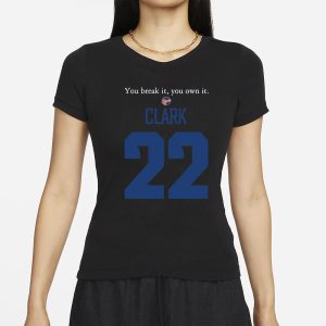 You Break It You Own It Clark Indiana Fever 22 T Shirt 2