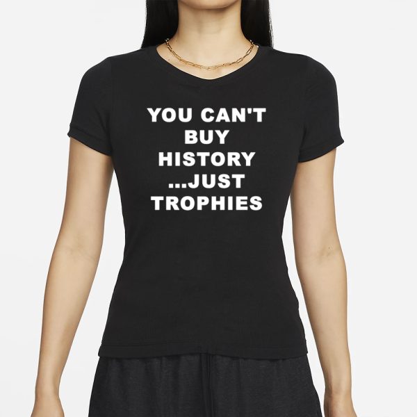 You Can’t Buy History Just Trophies Fans Arsenal T-Shirt