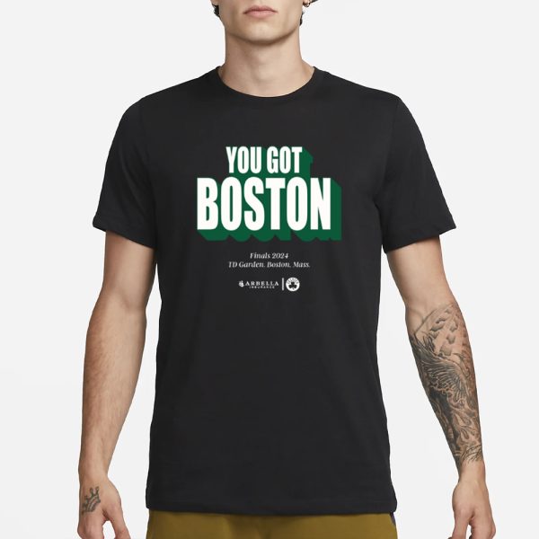 You Got Boston Finals 2024 Td Garden Boston Mass T-Shirt