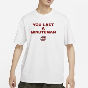 You Last A Minuteman Umass T Shirt 1