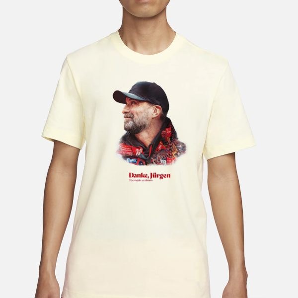 You Made Us Dream Jurgen Klopp T-Shirt