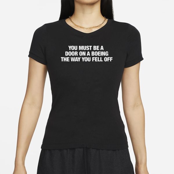 You Must Be A Door On A Boeing The Way You Fell Off T-Shirt