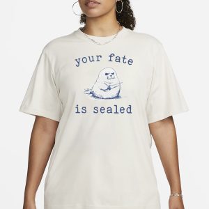 Your Fate Is Sealed T Shirt 2